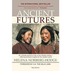Ancient Futures, 3rd Edition, Paperback - Helena Norberg-Hodge imagine