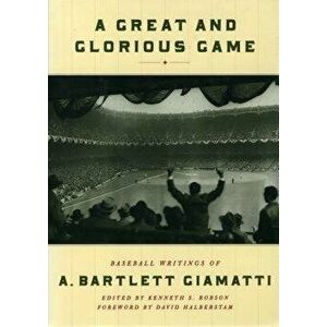 A Great and Glorious Game: Baseball Writings of A. Bartlett Giamatti, Paperback - Kenneth S. Robson imagine