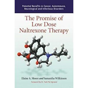 The Promise of Low Dose Naltrexone Therapy: Potential Benefits in Cancer, Autoimmune, Neurological and Infectious Disorders, Paperback - Elaine A. Moo imagine