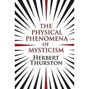 The Physical Phenomena of Mysticism, Paperback - Herbert Thurston imagine