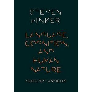 Language, Cognition, and Human Nature, Paperback - Steven Pinker imagine