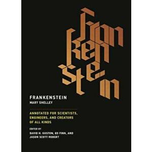 Frankenstein: Annotated for Scientists, Engineers, and Creators of All Kinds, Paperback - Mary Shelley imagine
