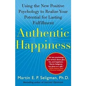 Authentic Happiness: Using the New Positive Psychology to Realize Your Potential for Lasting Fulfillment, Paperback - Martin E. P. Seligman imagine