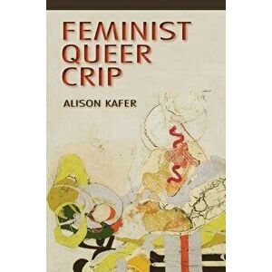 Feminist, Queer, Crip, Paperback - Alison Kafer imagine