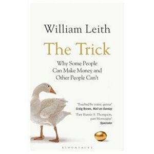 Trick. Why Some People Can Make Money and Other People Can't, Paperback - William Leith imagine