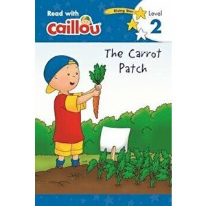 Caillou: The Carrot Patch - Read with Caillou, Level 2, Paperback - Anne Paradis imagine