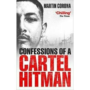 Confessions of a Cartel Hitman, Paperback - Martin Corona imagine