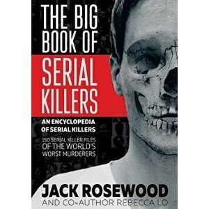 The Big Book of Serial Killers, Paperback - Jack Rosewood imagine