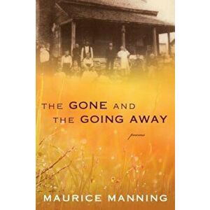 Gone and the Going Away, Hardcover - Maurice Manning imagine
