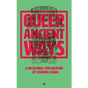 Queer Ancient Ways: A Decolonial Exploration, Paperback - Zairong Xiang imagine