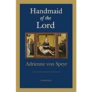 Handmaid of the Lord - 2nd. Edition, Paperback - Adrienne Von Speyr imagine