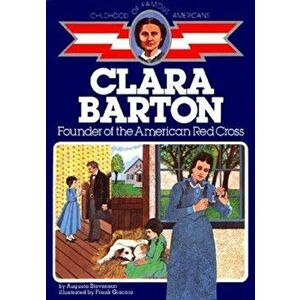 Clara Barton: Founder of the American Red Cross, Paperback - Augusta Stevenson imagine