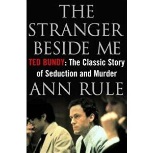 The Stranger Beside Me: Ted Bundy: The Classic Story of Seduction and Murder, Hardcover - Ann Rule imagine