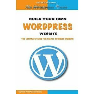 Build Your Own Wordpress Website: An Ultimate Guide for Small Business Owners, Paperback - The Wordpress Genie imagine