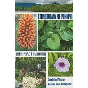 Ethnobotany of Pohnpei: Plants, People, and Island Culture, Paperback - Michael J. Balick imagine