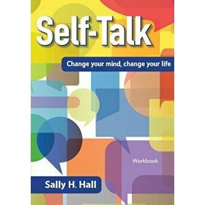 Self-Talk: Change Your Mind, Change Your Life, Paperback - Sally H. Hall imagine