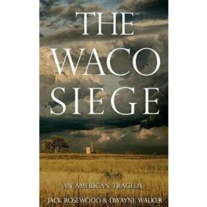 The Waco Siege: An American Tragedy, Paperback - Jack Rosewood imagine