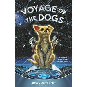 Voyage of the Dogs, Hardcover - Greg Van Eekhout imagine
