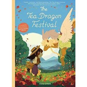 The Tea Dragon Festival, Hardcover - Katie O'Neill imagine