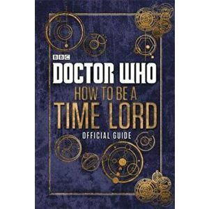 Doctor Who How to Be a Time Lord: The Official Guide, Hardcover - *** imagine