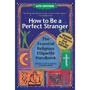 How to Be a Perfect Stranger (6th Edition): The Essential Religious Etiquette Handbook, Paperback - Stuart M. Matlins imagine