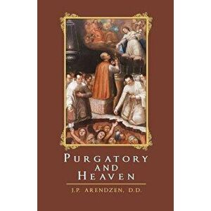 Purgatory and Heaven, Paperback - DD J. P. Arendzen imagine