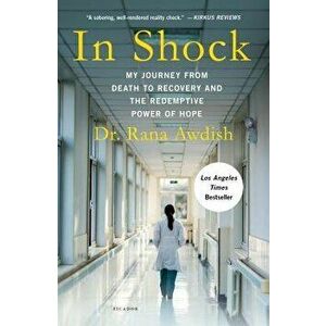 In Shock: My Journey from Death to Recovery and the Redemptive Power of Hope, Paperback - Rana Awdish imagine