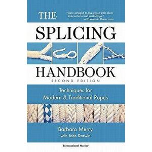 The Splicing Handbook: Techniques for Modern and Traditional Ropes, Paperback (2nd Ed.) - Barbara Merry imagine