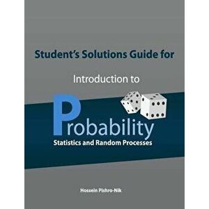 Student's Solutions Guide for Introduction to Probability, Statistics, and Random Processes, Paperback - Hossein Pishro-Nik imagine