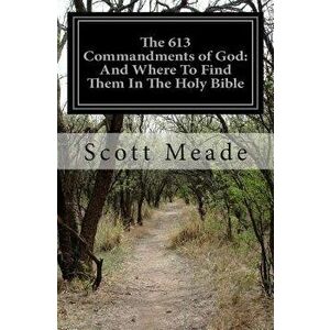 The 613 Commandments of God: And Where to Find Them in the Holy Bible, Paperback - Scott Meade imagine