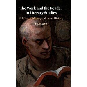 Work and the Reader in Literary Studies. Scholarly Editing and Book History, Hardback - Paul Eggert imagine