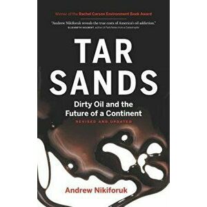 Tar Sands: Dirty Oil and the Future of a Continent, Paperback - Andrew Nikiforuk imagine