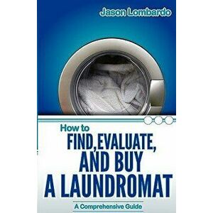 How to Find, Evaluate, and Buy a Laundromat, Paperback - Jason Lombardo imagine