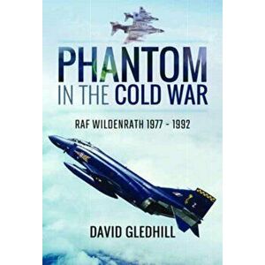 Phantom in the Cold War. RAF Wildenrath 1977 - 1992, Hardback - David Gledhill imagine