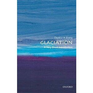 Glaciation: A Very Short Introduction, Paperback - David J. a. Evans imagine
