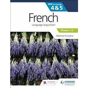 French for the Ib Myp 4&5 (Phases 1-2): By Concept, Paperback - Fabienne Fontaine imagine