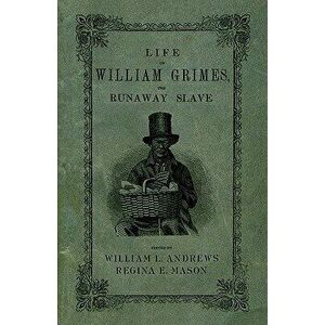 Life of William Grimes, the Runaway Slave, Paperback - William L. Andrews imagine