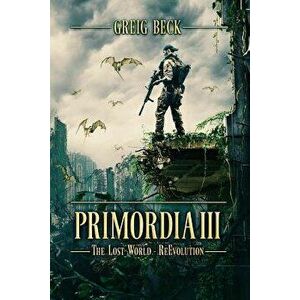 Primordia 3: The Lost World-Re-Evolution, Paperback - Greig Beck imagine
