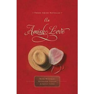 An Amish Love: Three Amish Novellas - Beth Wiseman imagine