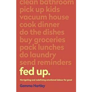 Fed Up. Navigating and redefining emotional labour for good, Paperback - Gemma Hartley imagine