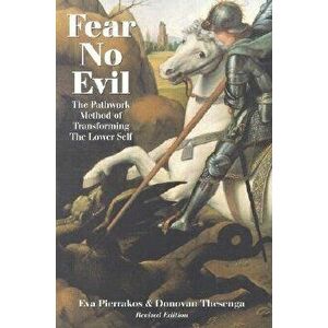 Fear No Evil: The Pathwork Method of Transforming the Lower Self, Paperback - Eva Broch Pierrakos imagine