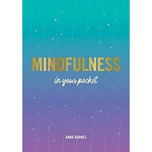 Mindfulness in Your Pocket. Tips and Advice for a More Mindful You, Paperback - Anna Barnes imagine