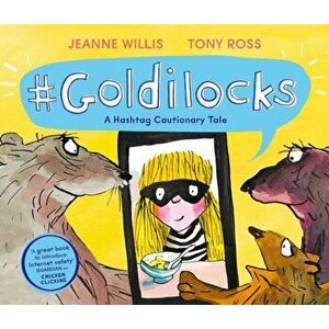 Goldilocks (A Hashtag Cautionary Tale), Paperback - Jeanne Willis imagine
