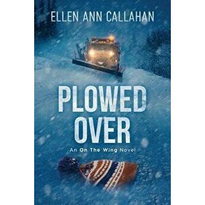 Plowed Over: On the Wing, Paperback - Ellen Ann Callahan imagine