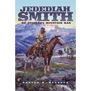 Jedediah Smith: No Ordinary Mountain Man, Paperback - Barton H. Barbour imagine