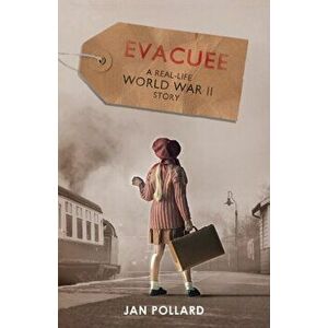 Evacuee - a real-life World War Two story (new edition), Paperback - Jan Pollard imagine