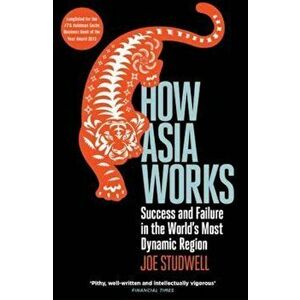 How Asia Works, Paperback - Joe Studwell imagine
