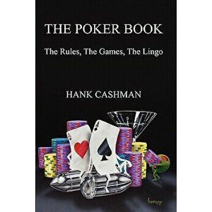 The Poker Book: The Rules, the Games, the Lingo, Paperback - Hank Cashman imagine