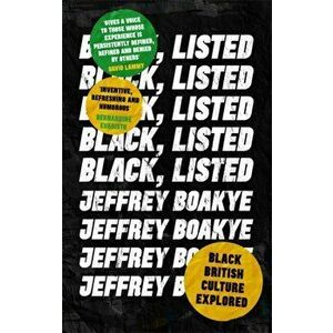 Black, Listed. Black British Culture Explored, Paperback - Jeffrey Boakye imagine