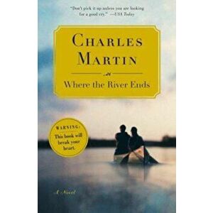 Where the River Ends, Paperback - Charles Martin imagine